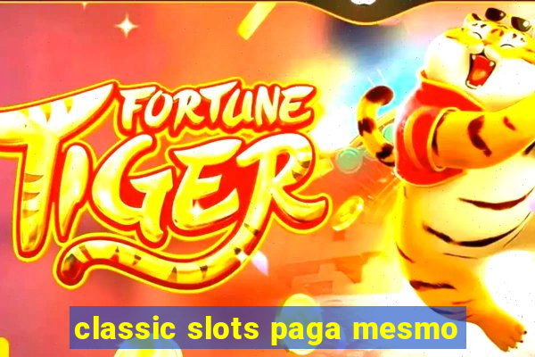 classic slots paga mesmo